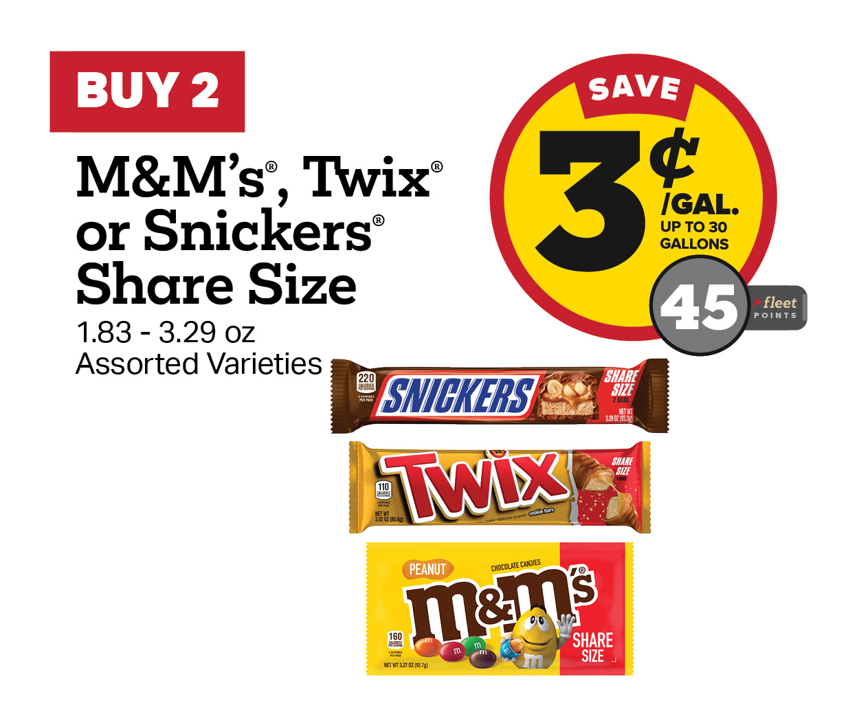 Buy 2 M&M's, Twix or Snickers Share Size Earn 3 Cents Per Gallon or 45 Fleet Points