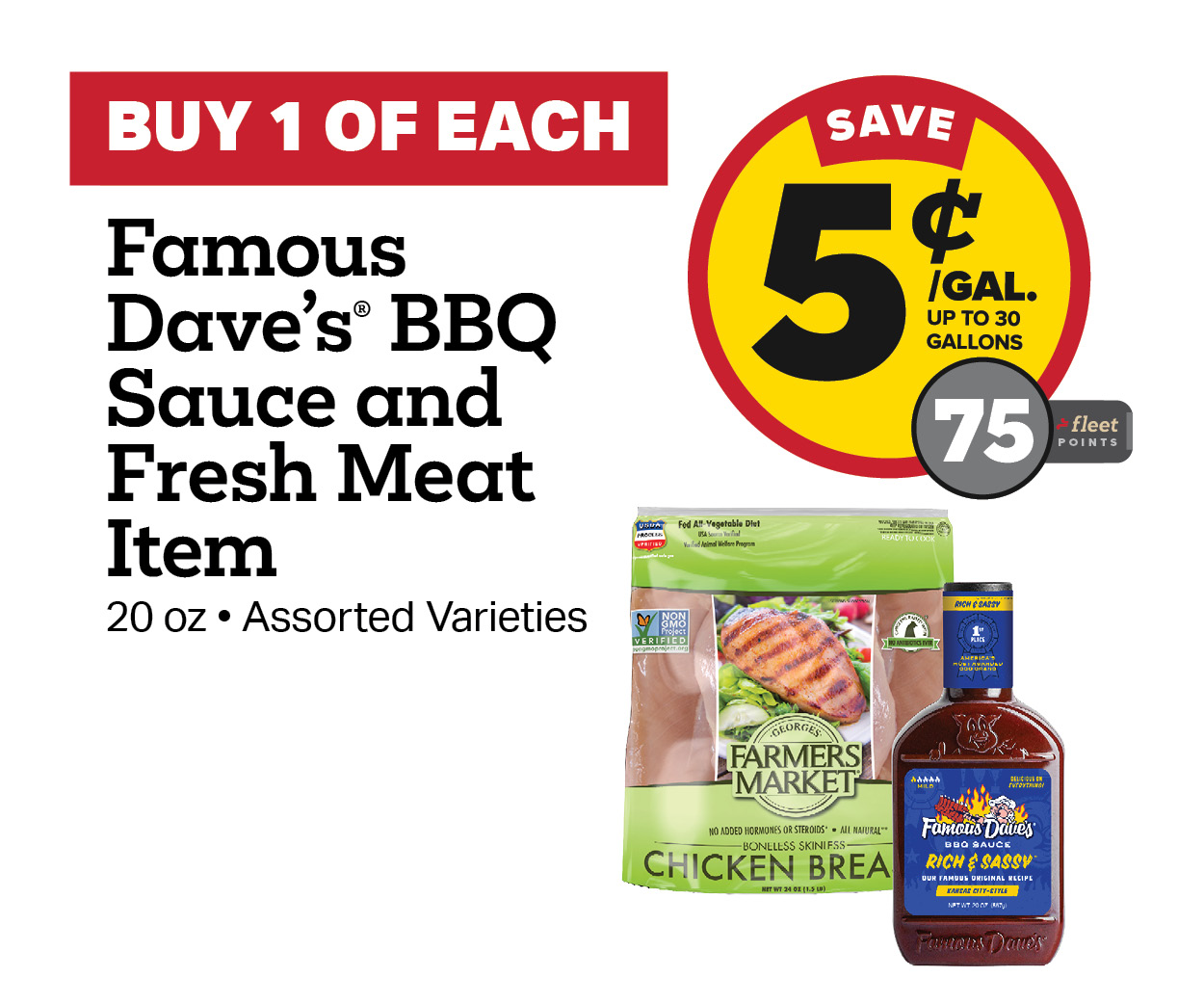 Buy 1 Famous Dave's BBQ Sauce and Fresh Meat Item Earn 5 Cents per Gallon or 75 Fleet Points