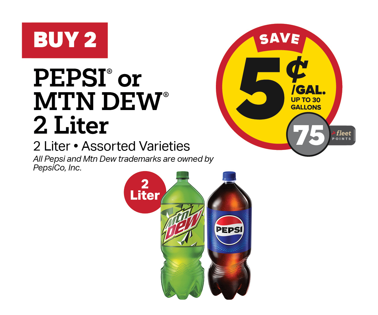 Buy 2 Mtn Dew or Pepsi 2 Liters Earn 5 Cents Per Gallon or 75 Fleet Points